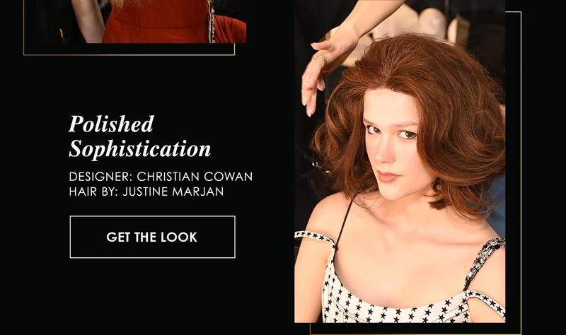 Polished
Sophistication
Designer: Christian Cowan
Hair By: Justine Marjan
 | Get the Look
