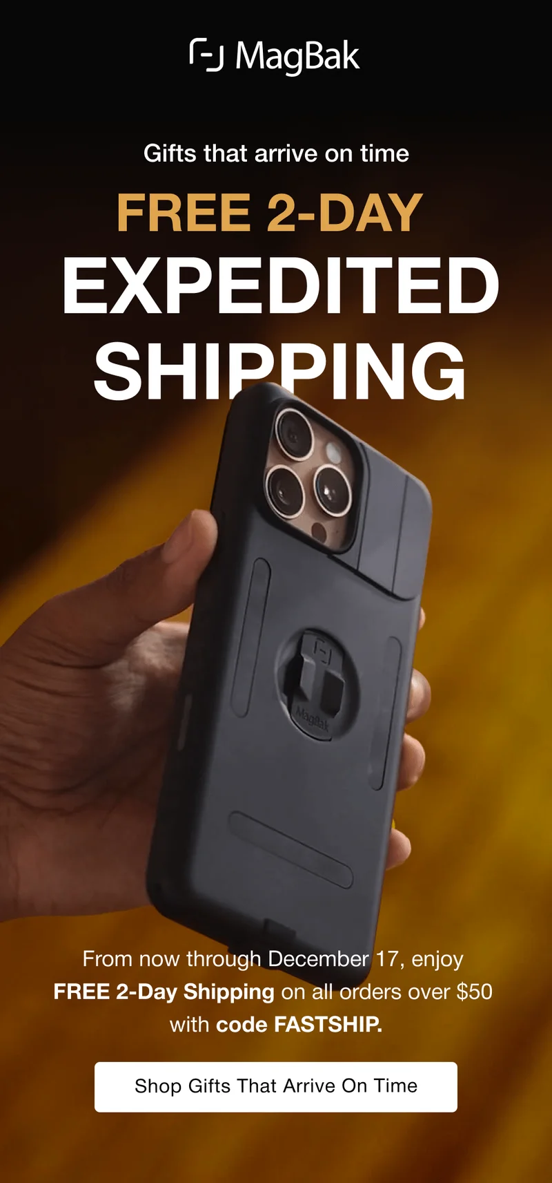 GIfts that arrive on time. Free 2-day expedited shipping. From now through December 17, enjoy  FREE 2-Day Shipping on all orders over $50  with code discount code.