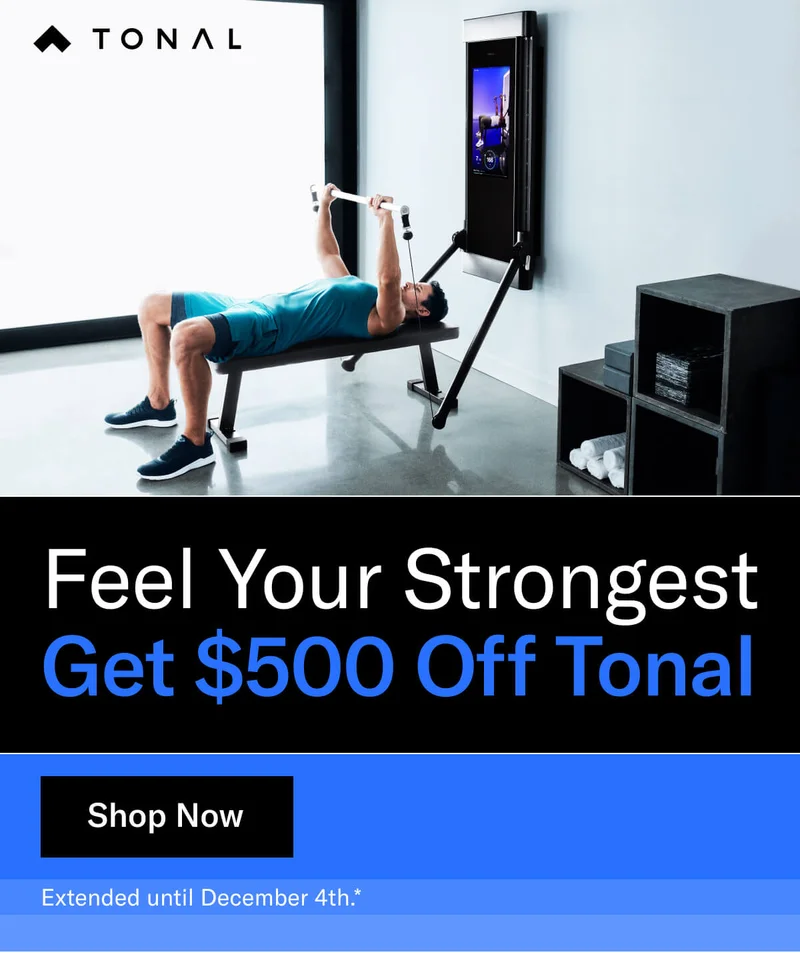 Sub Headline: Get $500 Off Tonal Headline: Feel Your Strongest CTA: Shop now Extended until December 4th.*