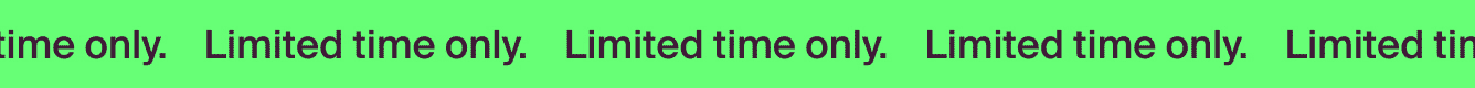 Limited time only.