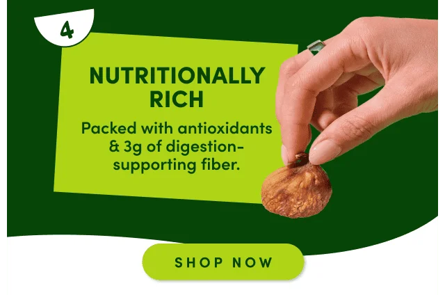 Nutritionally Rich.  Packed with antioxidants & 3g of digestion-supporting fiber.