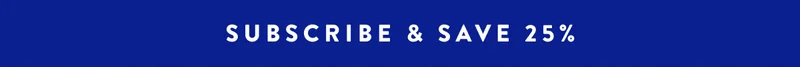 SUBSCRIBE & SAVE 25%