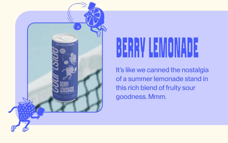 berry lemonade It’s like we canned the nostalgia of a summer lemonade stand in this rich blend of fruity sour goodness. Mmm.