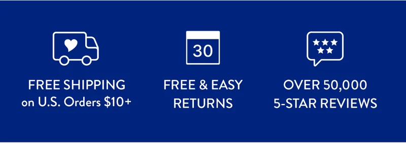 FREE SHIPPING on U.S. Orders $10+ | FREE & EASY RETURNS | OVER 50,000 5-STAR REVIEWS