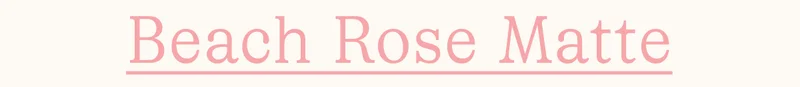 Beach Rose Matte