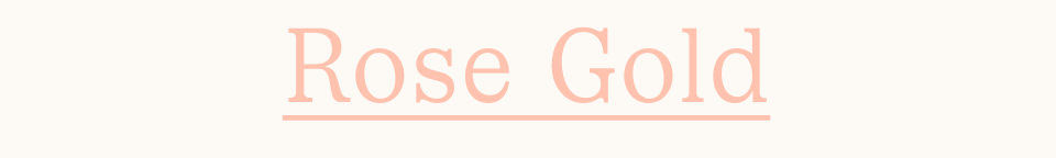 Rose Gold