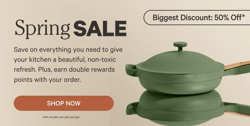 Spring Sale - Save on everything you need to give your kitchen a beautiful, non-toxic refresh. Plus, earn double rewards points with your order. - Shop Now