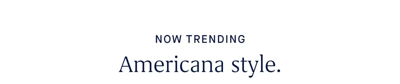 NOW TRENDING Americana style. NOW TRENDING Americana style.