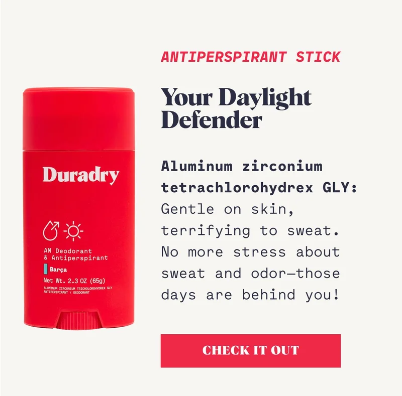 Your Daylight Defender  Aluminum zirconium tetrachlorohydrex GLY:  Gentle on skin, terrifying to sweat. No more stress about sweat and odor—those days are behind you!