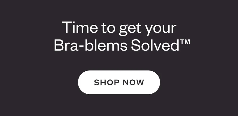 Time to get your Bra-blems Solved™