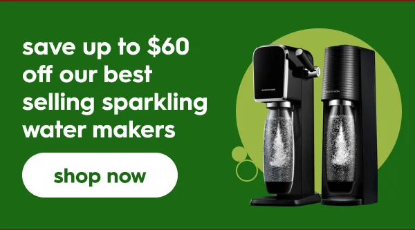Save up to $60 off our best selling sparkling water makers Save up to $60 off our best selling sparkling water makers