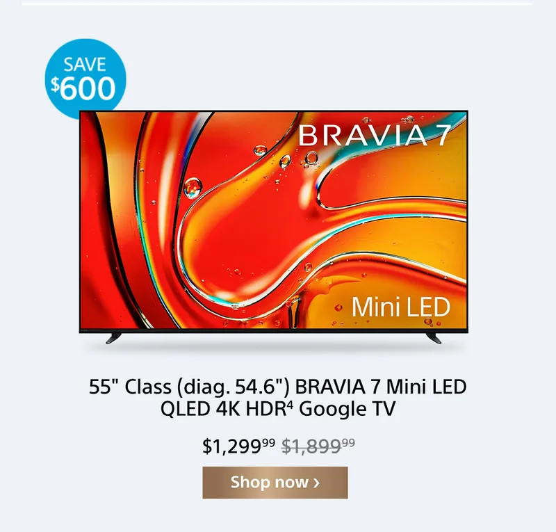 Save $600: 55" (diag. 54.6") BRAVIA 7 Mini LED QLED 4k HDR⁴ Google TV | Shop now
