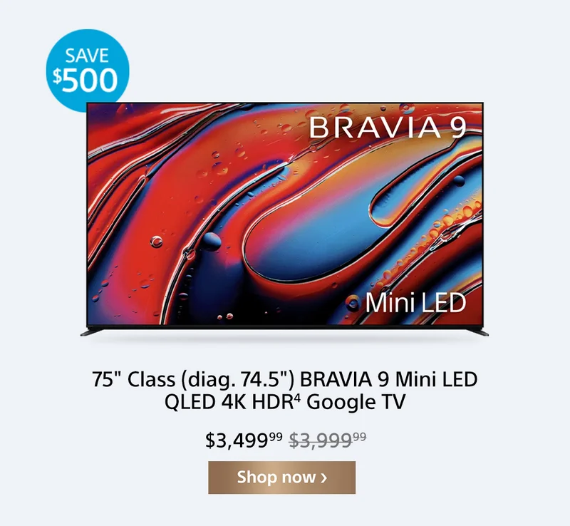 Save $500: 75" (diag. 74.5") BRAVIA 9 Mini LED QLED 4k HDR⁴ Google TV | Shop now