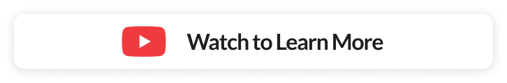 Watch to Learn More