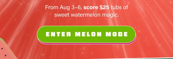Enter Melon Mode