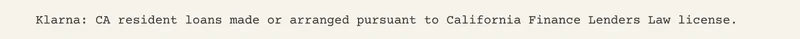 Klarna: CA resident loans made or arranged pursuant to California Finance Lenders Law license.