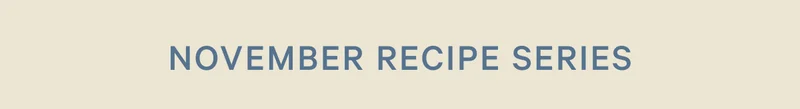 Our Place - November Recipe Series