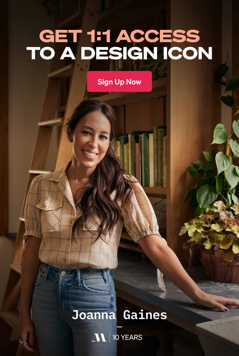 Get 1:1 access to a design icon. Joanna Gaines