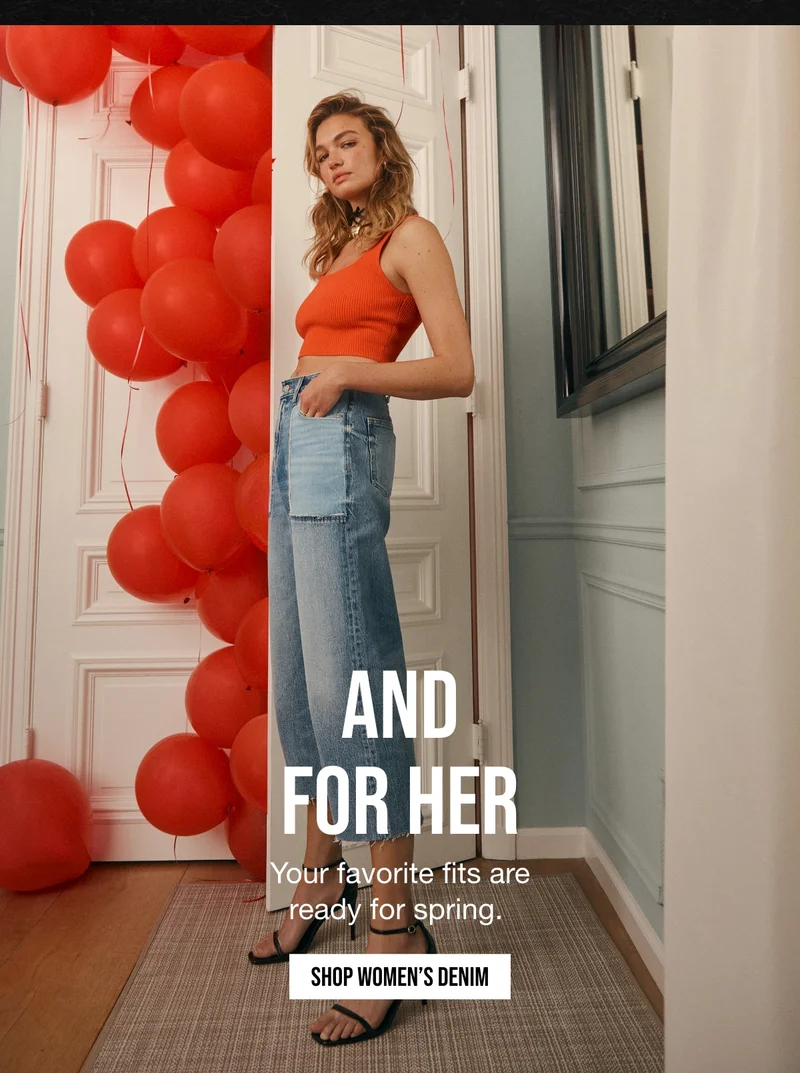 AND FOR HER | Your favorite fits are ready for spring. | SHOP WOMEN'S DENIM