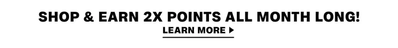 Shop & Earn 2X Points All Month Long