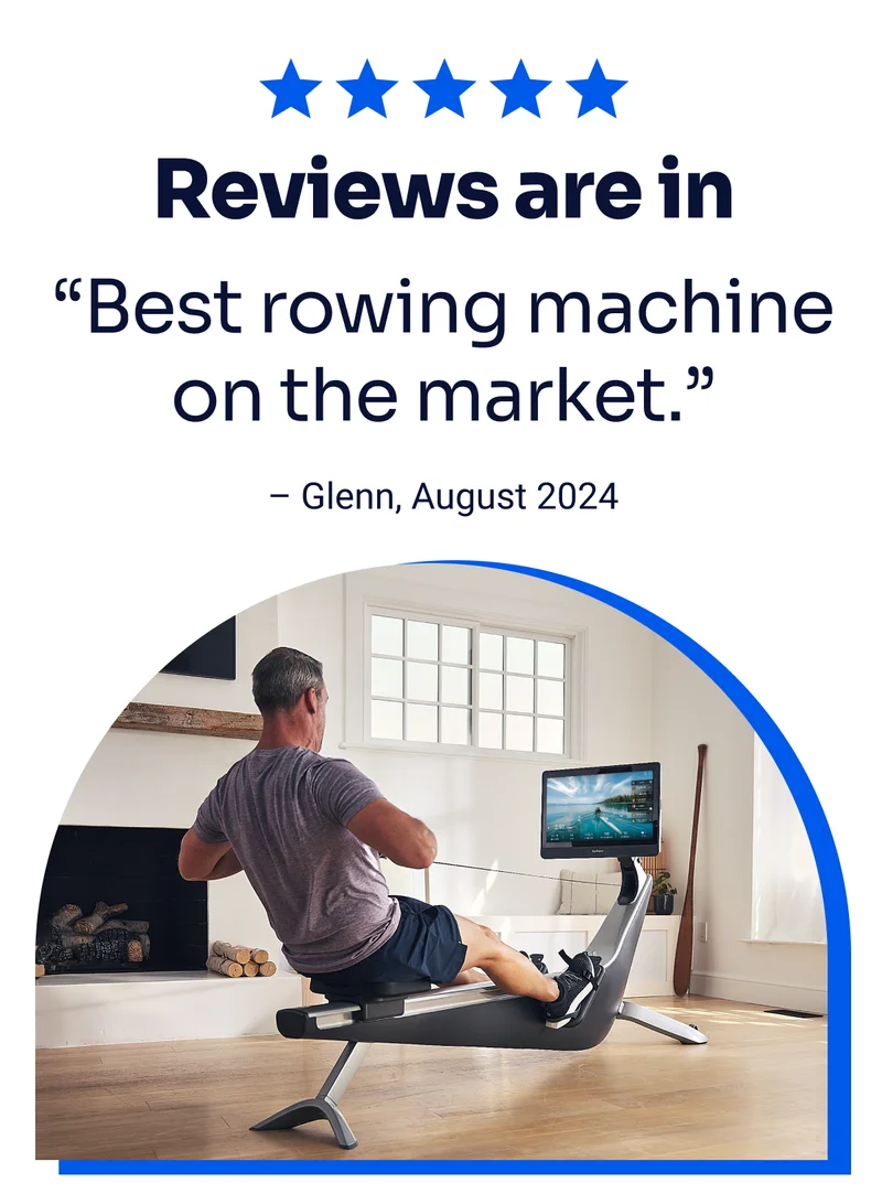 Reviews are in: ''Best rowing machine on the market.'' –Glenn, August 2024