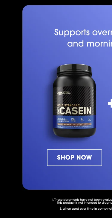 Supports overnight recovery and morning energy.¹ Casein SHOP NOW 1. These statements have not been evaluated by the Food and Drug Administration. This product is not intended to diagnose, treat, cure or prevent any disease.
3. When used over time in combination with regular resistance exercise.