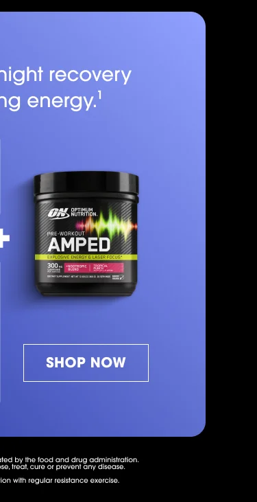 Supports overnight recovery and morning energy.¹ Amped SHOP NOW 1. These statements have not been evaluated by the Food and Drug Administration. This product is not intended to diagnose, treat, cure or prevent any disease.
3. When used over time in combination with regular resistance exercise.