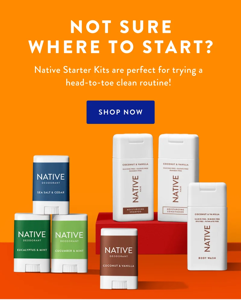 NOT SURE WHERE TO START? Native Starter Kits are perfect for trying a head-to-toe clean routine! | SHOP NOW