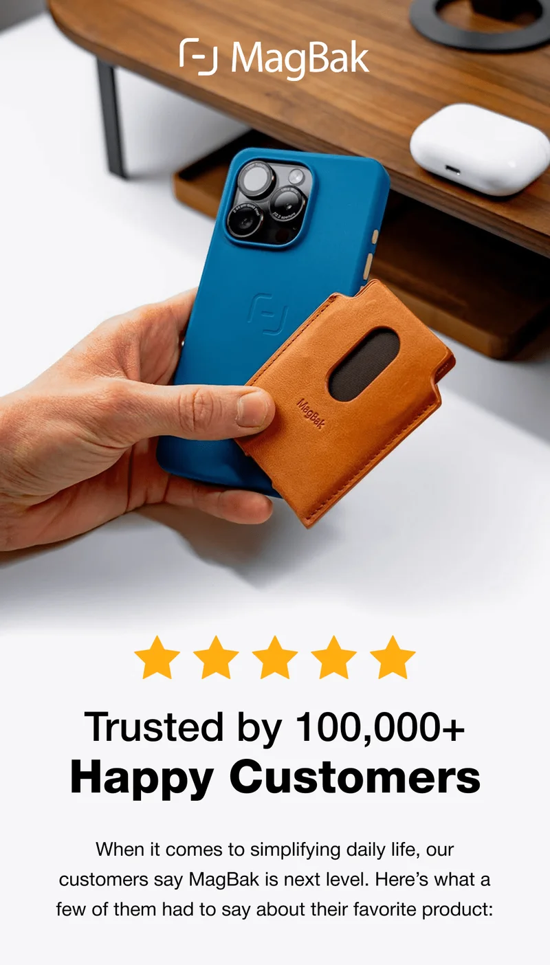 Trusted by 100,000+ Happy Customers  When it comes to simplifying daily life, our customers say MagBak is next level. Here’s what a few of them had to say about their favorite product: