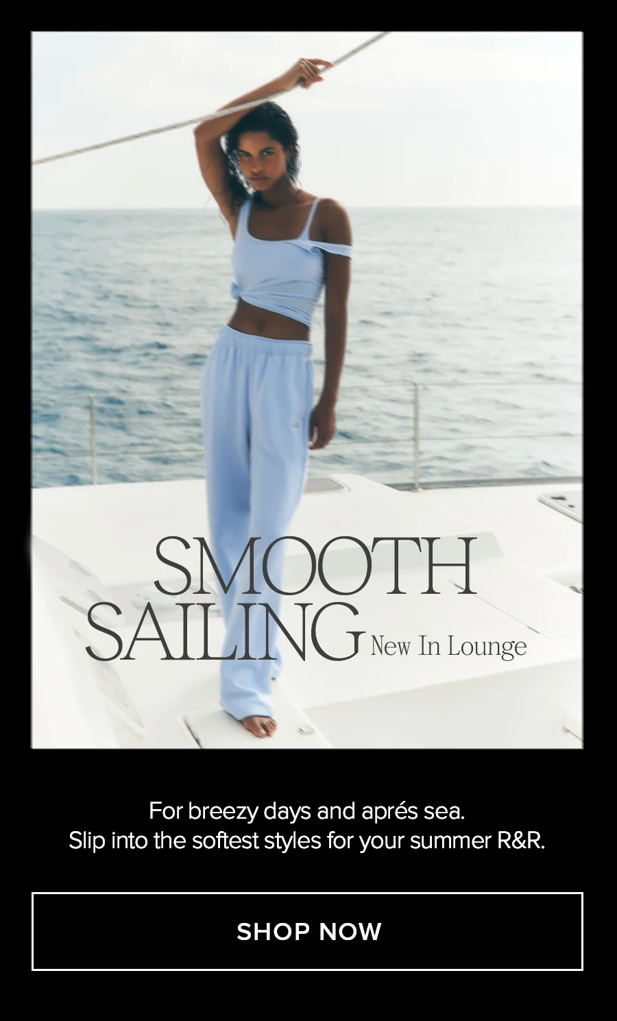 SMOOTH SAILING New In ounge | SHOP LOUNGEWEAR