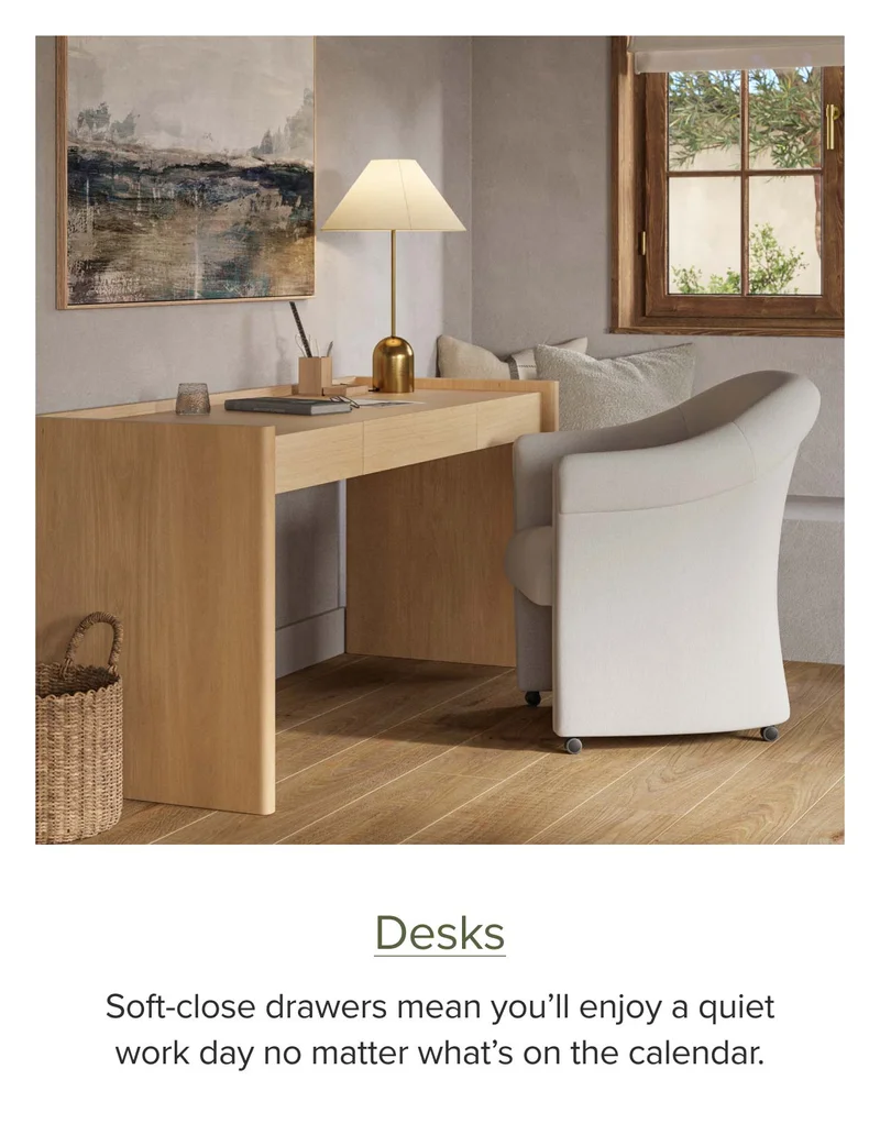 Shop desks. Soft-close drawers mean you’ll enjoy a quiet work day no matter what’s on the calendar.
