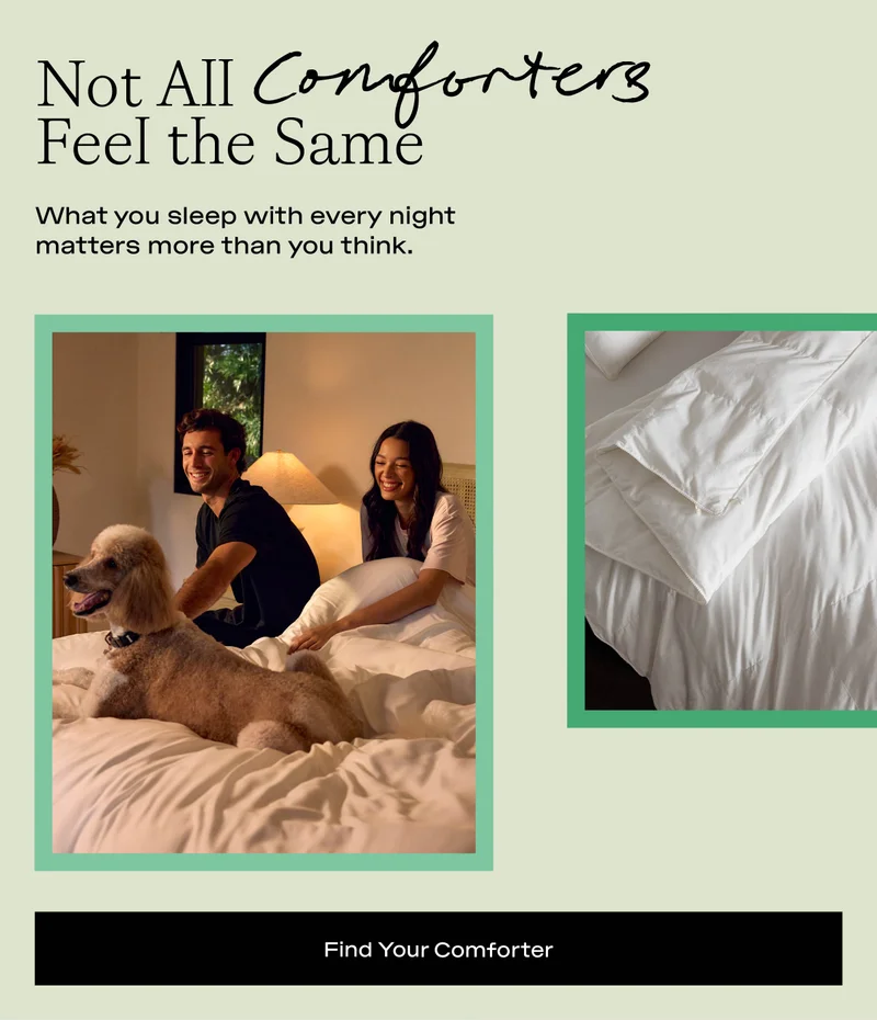 Not all comforters feel the same. Find Your Comforter: