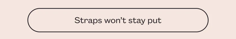 Straps won’t stay put