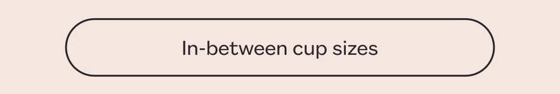In-between cup sizes