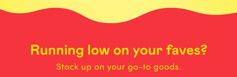 Running low on your faves?