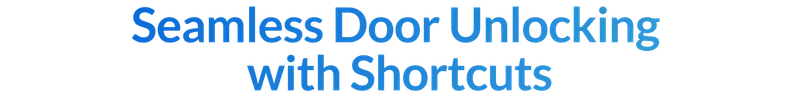 Seamless Door Unlocking
with Shortcuts
