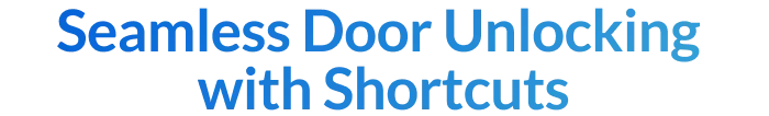 Seamless Door Unlocking
with Shortcuts