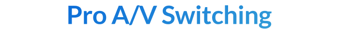 Pro A/V Switching