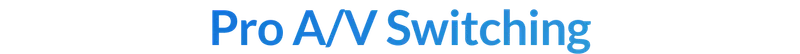 Pro A/V Switching