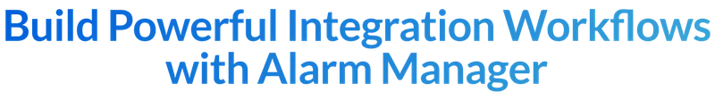 Build Powerful Integration Workflows with Alarm Manager