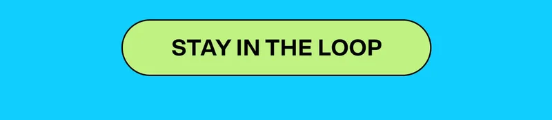 STAY IN THE LOOP
