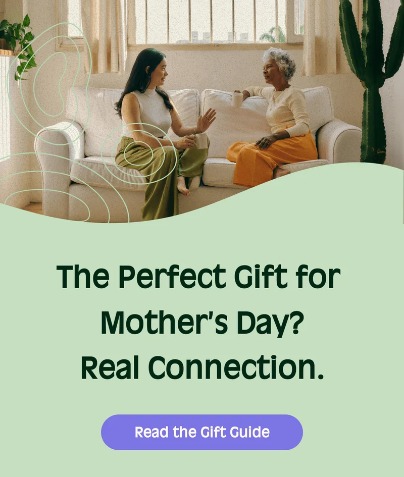 The Perfect Gift for Mother’s Day?Real Connection.  Read the Gift Guide
