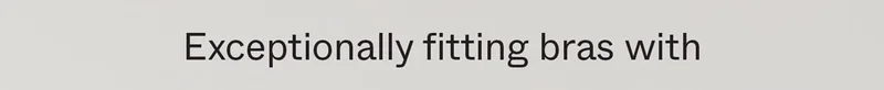 Exceptionally fitting bras with