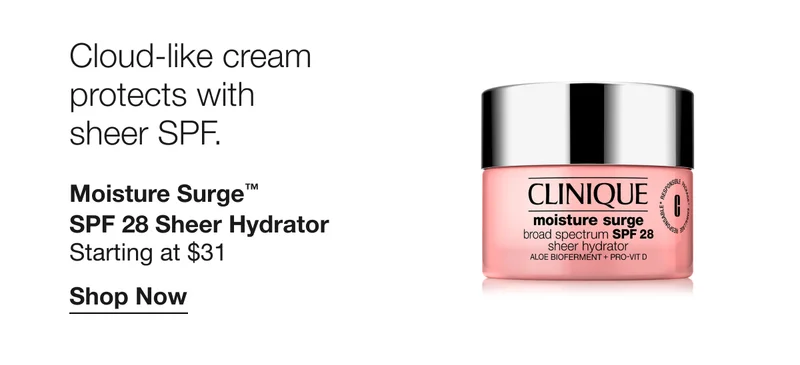 Cloud-like cream protects with sheer SPF. | Moisture Surge™ SPF 28 Sheer Hydrator | Starting at $31 | Shop Now
