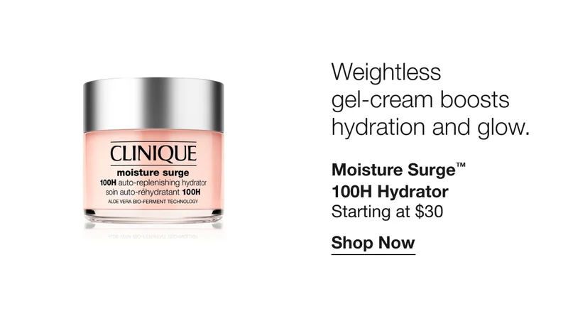 Weightless gel-cream boosts hydration and glow. | Moisture Surge™ 100H Hydrator | Starting at $30 | Shop Now