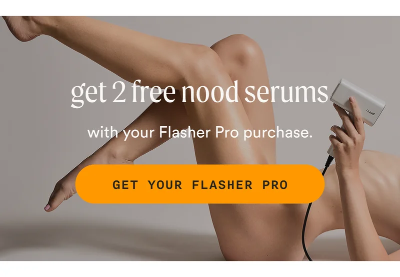 get 2 free nood serums with your Flasher Pro purchase. - GET YOUR FLASHER PRO