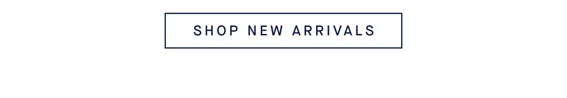 SHOP NEW ARRIVALS