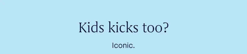 Kids kicks too? Iconic.