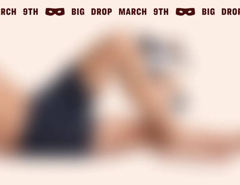 BIG DROP MARCH 9TH
