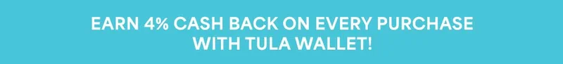EARN 4% CASH BACK ON EVERY PURCHASE WITH TULA WALLET!